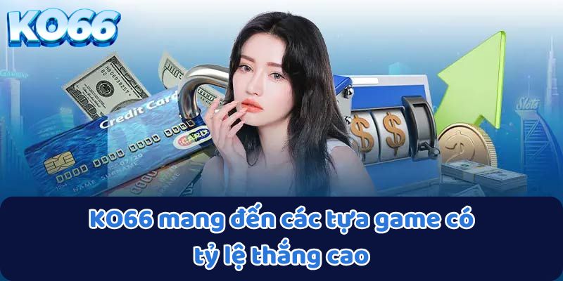 KO66 mang đến các tựa game có tỷ lệ thắng cao