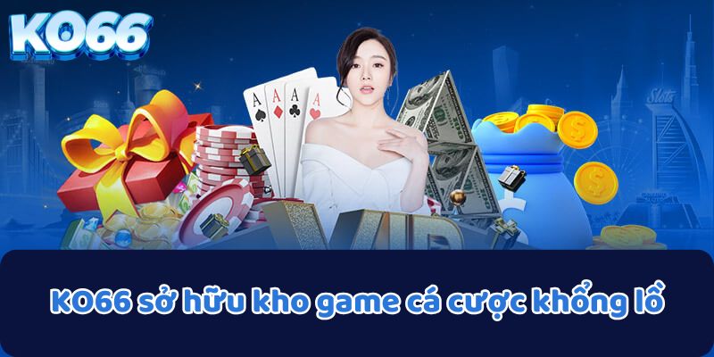 KO66 sở hữu kho game cá cược khổng lồ