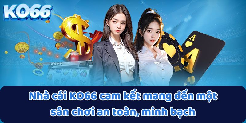 Nhà cái KO66 cam kết mang đến một sân chơi an toàn, minh bạch